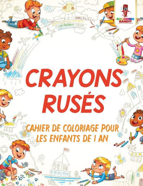 Crayons Rusés: Cahier de Coloriage Pour les Enfants de 1 An