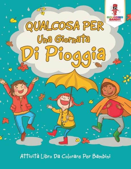 Qualcosa Per Una Giornata Di Pioggia: Attività Libro Da Colorare Per Bambini