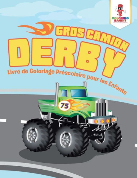 Gros Camion Derby: Livre de Coloriage Préscolaire pour les Enfants