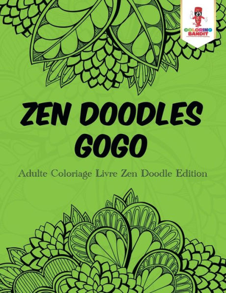 Zen Doodles Gogo: Adulte Coloriage Livre Zen Doodle Edition