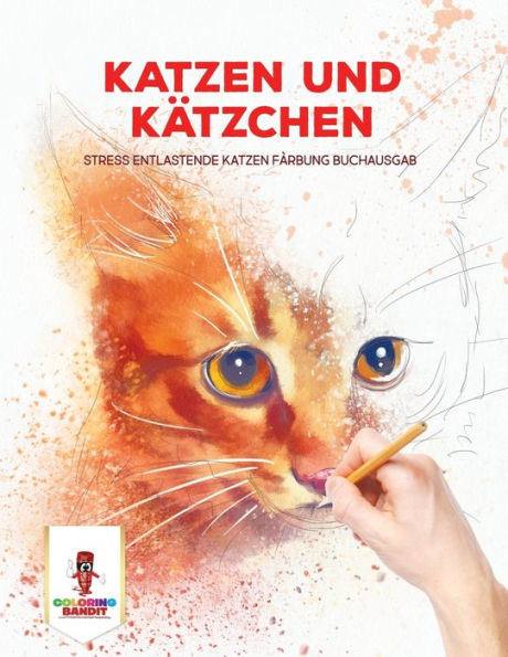 Katzen und Kätzchen: Stress Entlastende Katzen Färbung Buchausgab