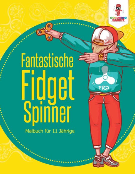 Fantastische Fidget Spinner: Malbuch für 11 jährige
