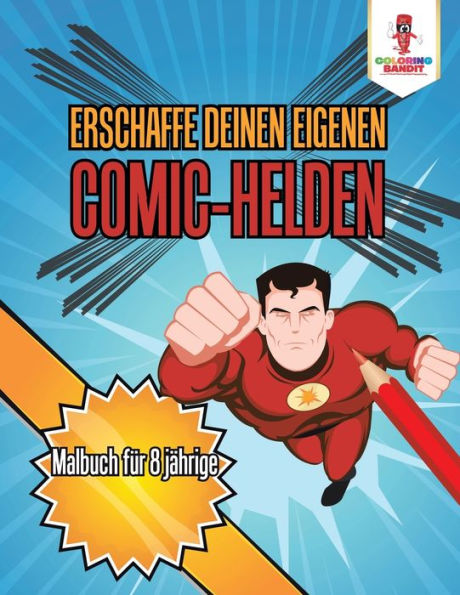 Erschaffe deinen eigenen Comic-Helden: Malbuch für 8 jährige