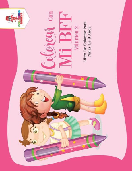 Colorear Con Mi BFF - Volumen 2: Libro De Colorear Para Niñas De 8 Años