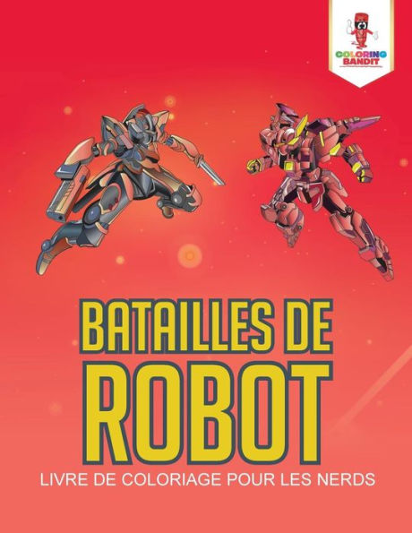 Batailles de Robot: Livre de Coloriage pour les Nerds