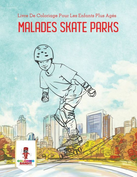 Malades Skate Parks: Livre De Coloriage Pour Les Enfants Plus Agés