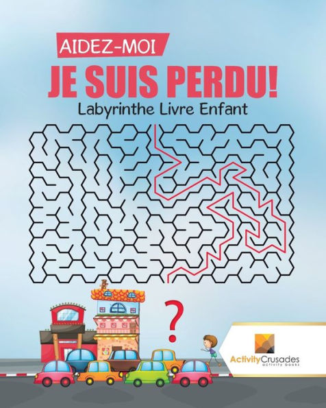 Aidez-Moi, Je Suis Perdu!: Labyrinthe Livre Enfant