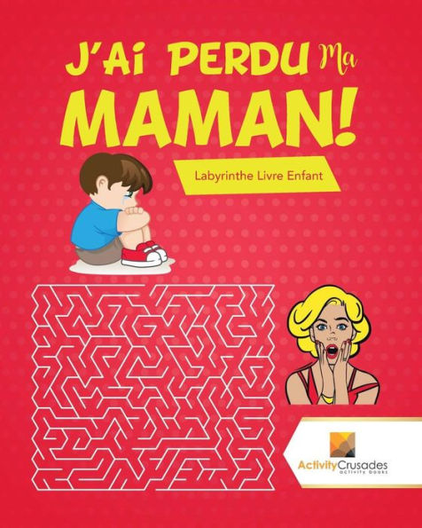 J'Ai Perdu Ma Maman!: Labyrinthe Livre Enfant