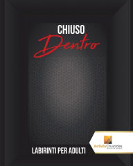 Title: Chiuso Dentro: Labirinti Per Adulti, Author: Activity Crusades