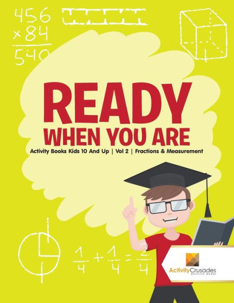 Ready When You Are: Activity Books Kids 10 And Up Vol 2 Fractions & Measurement