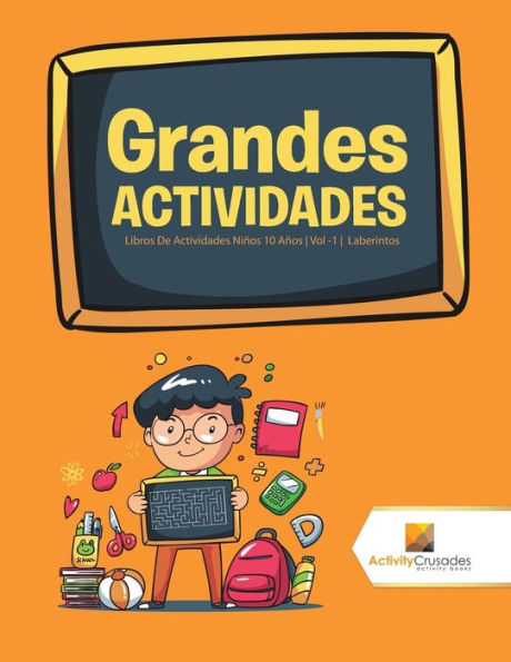 Grandes Actividades: Libros De Actividades NiÃ¯Â¿Â½os 10 AÃ¯Â¿Â½os Vol -1 Laberintos