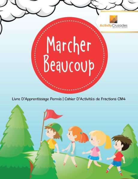 Marcher Beaucoup: Livre D'Apprentissage Permis Cahier D'Activités de Fractions CM4