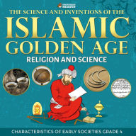 Title: The Science and Inventions of the Islamic Golden Age - Religion and Science Children's Islam Books, Author: Professor Beaver