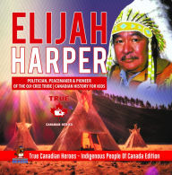 Title: Elijah Harper - Politician, Peacemaker & Pioneer of the Oji-Cree Tribe Canadian History for Kids True Canadian Heroes - Indigenous People Of Canada Edition, Author: Professor Beaver