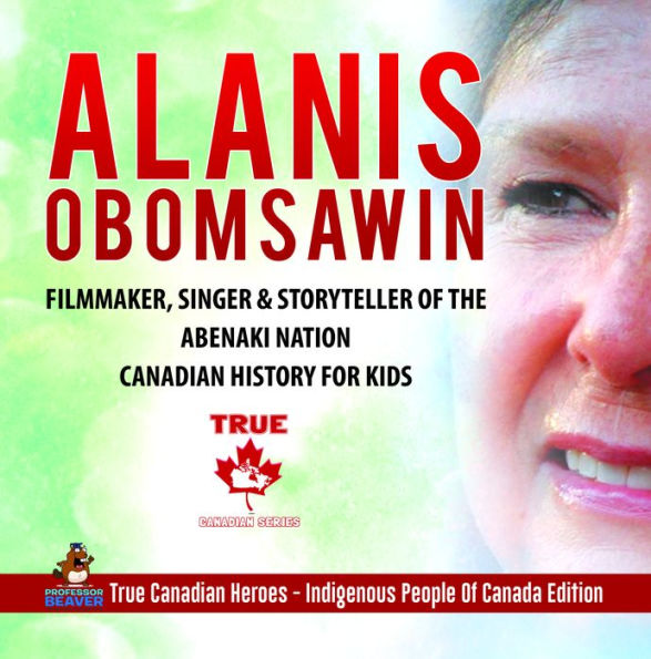 Alanis Obomsawin - Filmmaker, Singer & Storyteller of the Abenaki Nation Canadian History for Kids True Canadian Heroes - Indigenous People Of Canada Edition