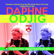 Title: Daphne Odjig - Potawatomi's Celebrated Visual Artist Who Told The Stories of Her People Canadian History for Kids True Canadian Heroes - Indigenous People Of Canada Edition, Author: Professor Beaver
