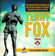Title: Terry Fox - The Amputee Who Attempted to Run Across Canada in 143 Days Canadian History for Kids True Canadian Heroes, Author: Professor Beaver