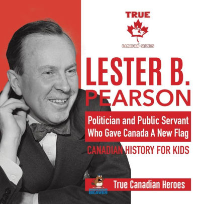 Lester B. Pearson - Politician And Public Servant Who Gave Canada A New ...