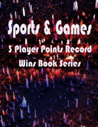 Title: Sports & Games - 3 Player Points Record - Wins Book Series, Author: Julien Coallier