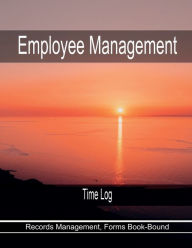 Title: Employee Management - Time Log: Records Management, Forms Book-Bound, Author: Julien St. James