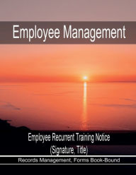 Title: Employee Management - Employee Recurrent Training Notice - (Signature, Title): Records Management, Forms Book-Bound, Author: Julien St. James