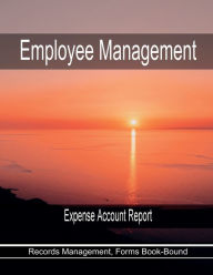 Title: Employee Management - Expense Account Report: Records Management, Forms Book-Bound, Author: Julien St. James