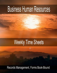 Title: Business Human Resources - Weekly Time Sheets: Records Management, Forms Book-Bound, Author: Julien St. James