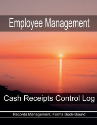 Title: Employee Management - Cash Receipts Control Log: Records Management, Forms Book-Bound, Author: Julien St. James