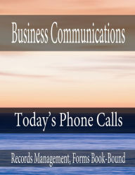 Title: Business Communications - Today's Phone Calls: Records Management, Forms Book-Bound, Author: Julien St. James