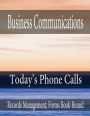Business Communications - Today's Phone Calls: Records Management, Forms Book-Bound