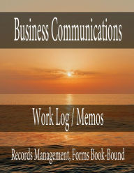 Title: Business Communications - Work Log / Memos: Records Management, Forms Book-Bound, Author: Julien St. James