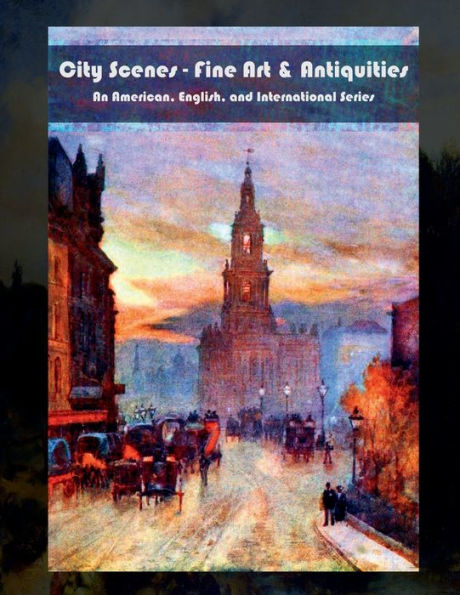 City Scenes - Fine Art & Antiquities: An American, English, and International Series