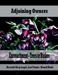 Title: Real Estate - Adjoining Owners Encroachment Trees or Bushes: Records Keep Legal, Law Forms - Bound Book, Author: Julien St. James