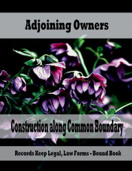 Title: Real Estate - Adjoining Owners Construction along Common Boundary: Records Keep Legal, Law Forms - Bound Book, Author: Julien St. James