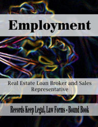 Title: Employment - Real Estate - Loan Broker and Sales Representative (Agreement of Employment): Records Keep Legal, Law Forms - Bound Book, Author: Julien St. James