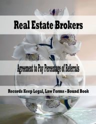 Title: Real Estate Brokers - Agreement to Pay Percentage of Referrals: Records Keep Legal, Law Forms - Bound Book, Author: Julien St. James