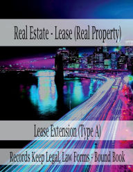 Title: Real Estate - Lease (Real Property) Lease Extension (Type A): Records Keep Legal, Law Forms - Bound Book, Author: Julien St. James