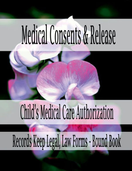 Medical Consents & Release - Child's Medical Care Authorization: Records Keep Legal, Law Forms - Bound Book