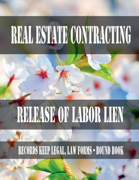 Real Estate - Contracting Release of Labor Lien: Records Keep Legal, Law Forms - Bound Book