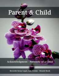 Title: Parent & Child Acknowledgment - Paternity of a Child: Records Keep Legal, Law Forms - Bound Book, Author: Julien St. James