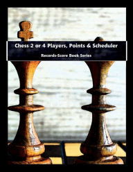 Title: Chess 2 or 4 Players, Points & Scheduler - Records-Score Book Series, Author: Julien Coallier