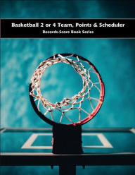 Title: Basketball 2 or 4 Team, Points & Scheduler - Records-Score Book Series, Author: Julien Coallier