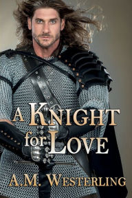 Title: A Knight For Love, Author: A. M. Westerling
