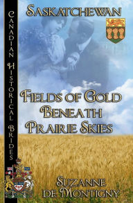 Title: Fields of Gold Beneath Prairie Skies, Author: Suzanne De Montigny