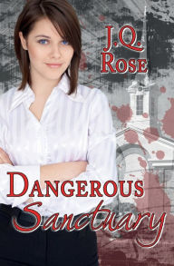 Title: Dangerous Sanctuary, Author: JQ Rose