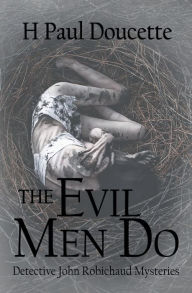 Title: The Evil Men Do, Author: H. Paul Doucette