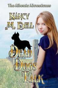 Title: Dead Dogs Talk, Author: Nancy M. Bell