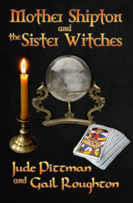 Title: Mother Shipton and the Sister Witches, Author: Gail Roughton
