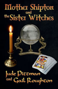 Title: Mother Shipton and the Sister Witches, Author: Judith Pittman