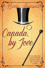 Title: Canada, by Jove, Author: Betty Annand